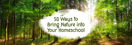 50 Ways to Bring Nature into Your Homeschool