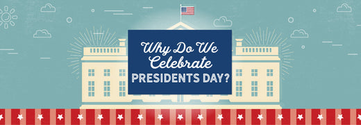 Why Do We Celebrate Presidents' Day?