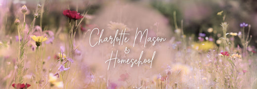 Charlotte Mason & Homeschool