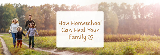 How Homeschooling Can Heal Your Family