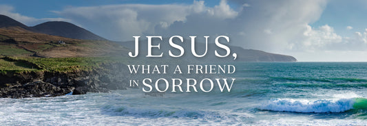 Jesus, What a Friend in Sorrow