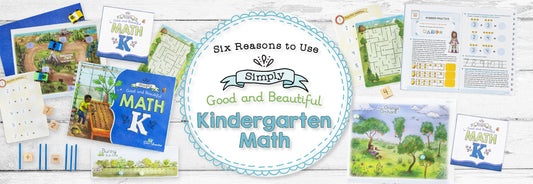 Six Reasons to Use Simply Good and Beautiful Kindergarten Math