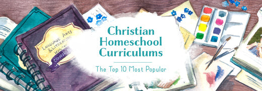 Christian Homeschool Curriculums: Top 10 Most Popular