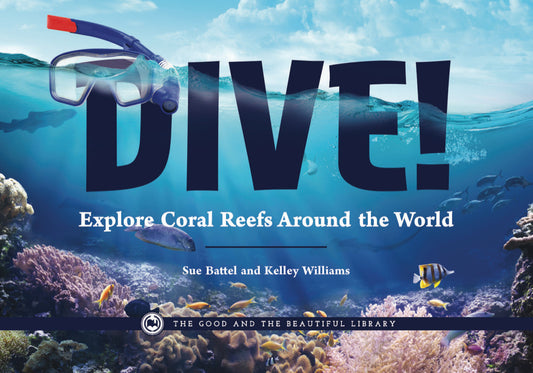 Dive! Explore Coral Reefs Around the World: by Sue Battel and Kelley Williams