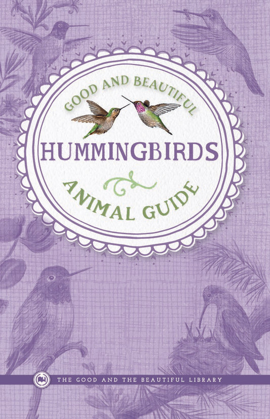 Good and Beautiful Animal Guide: Hummingbirds