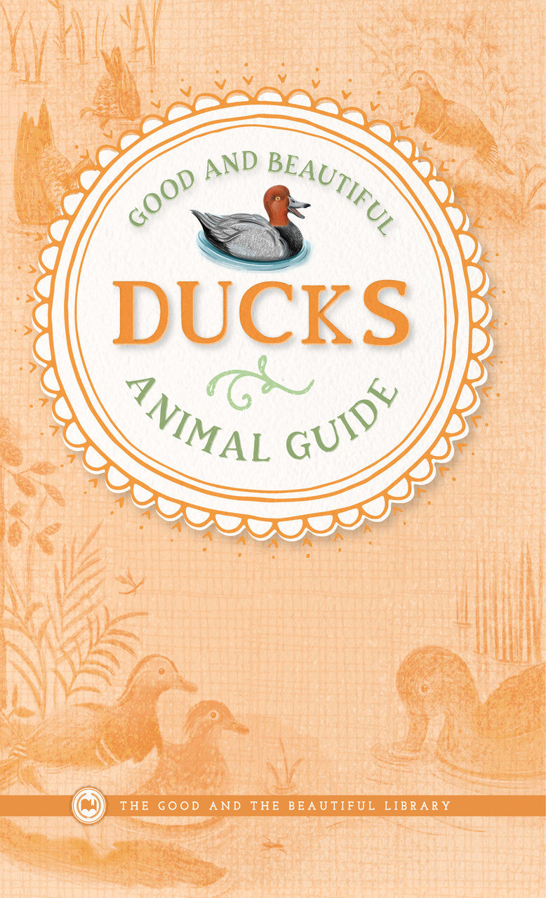 Good and Beautiful Animal Guide: Ducks