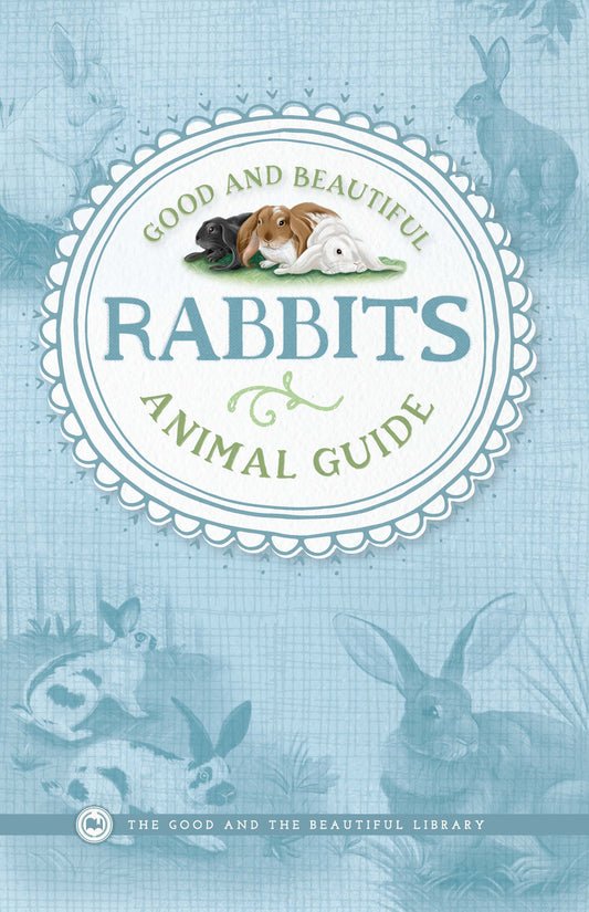 Good and Beautiful Animal Guide: Rabbits