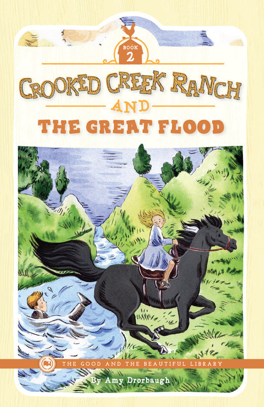 Crooked Creek Ranch and the Great Flood: by Amy Drorbaugh