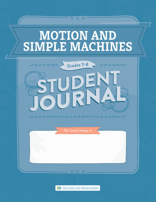 Motion and Simple Machines: Student Journal Grades 7-8: One Per Student