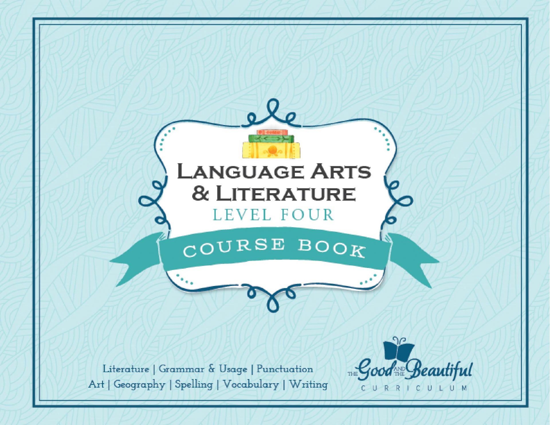 Language Arts Level 4: Quick Start - The Good and the Beautiful