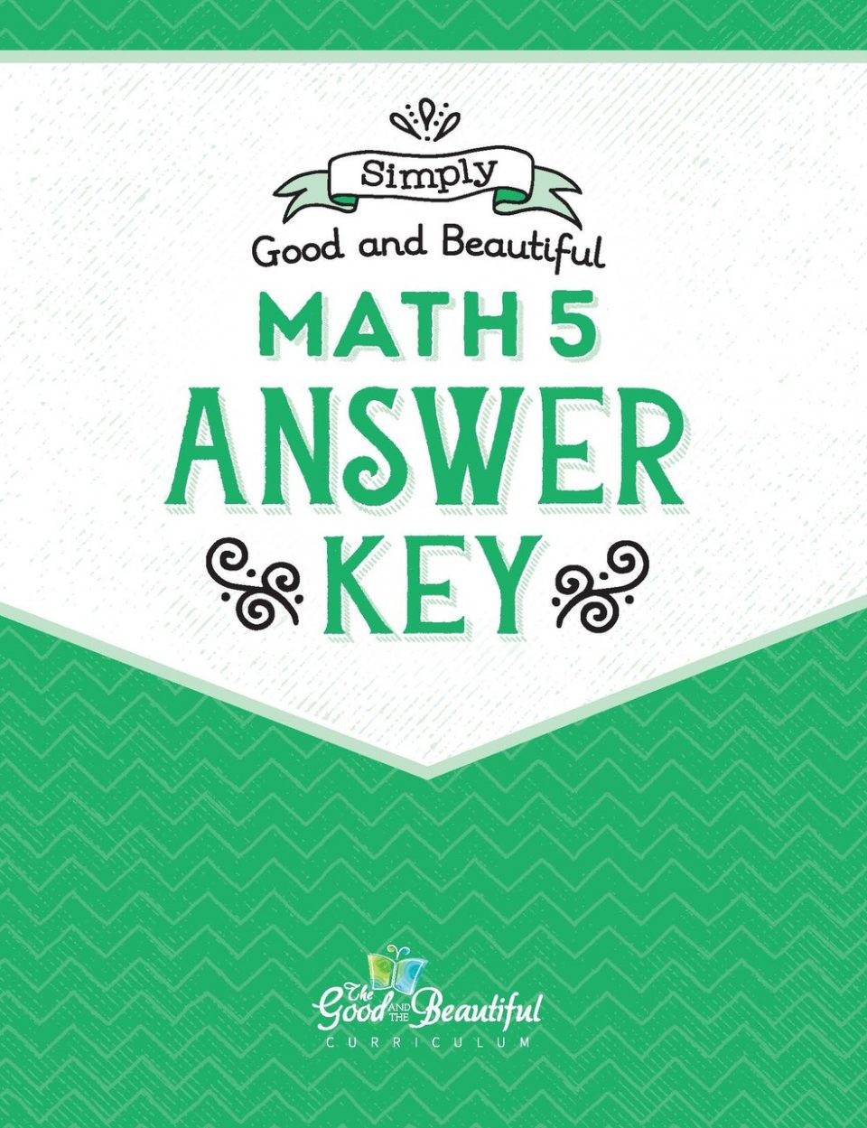 Answer Key: Math 5: Simply Good and Beautiful Math - The Good and the