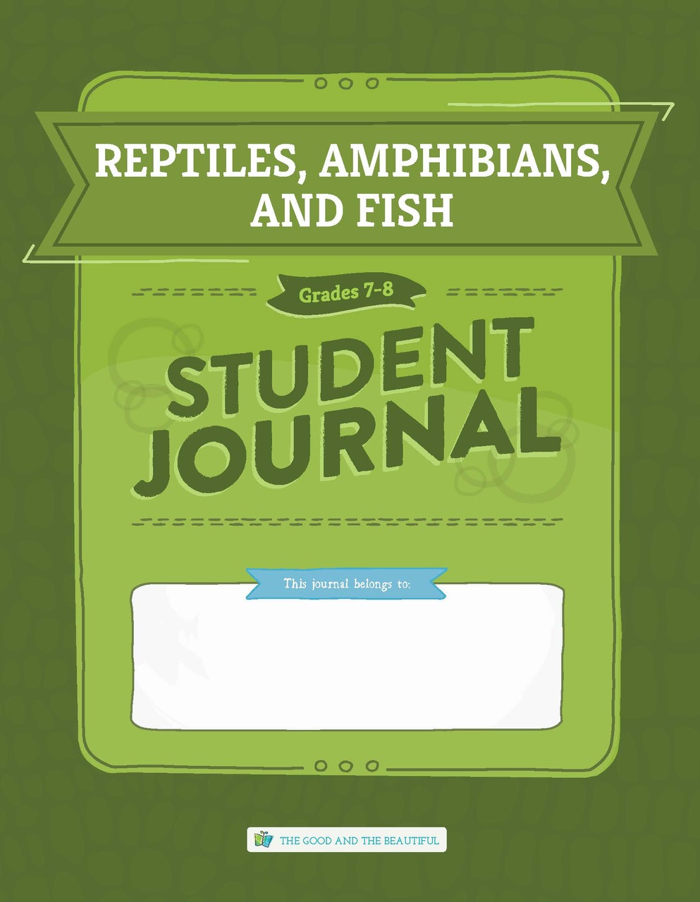 reptiles-amphibians-and-fish-student-journal-grades-7-8-one-per-student-the-good-and-the