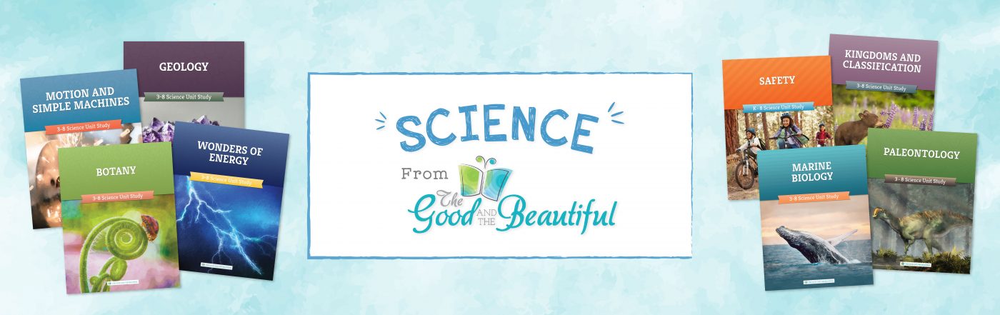 Science: Choose Your Unit - The Good and the Beautiful