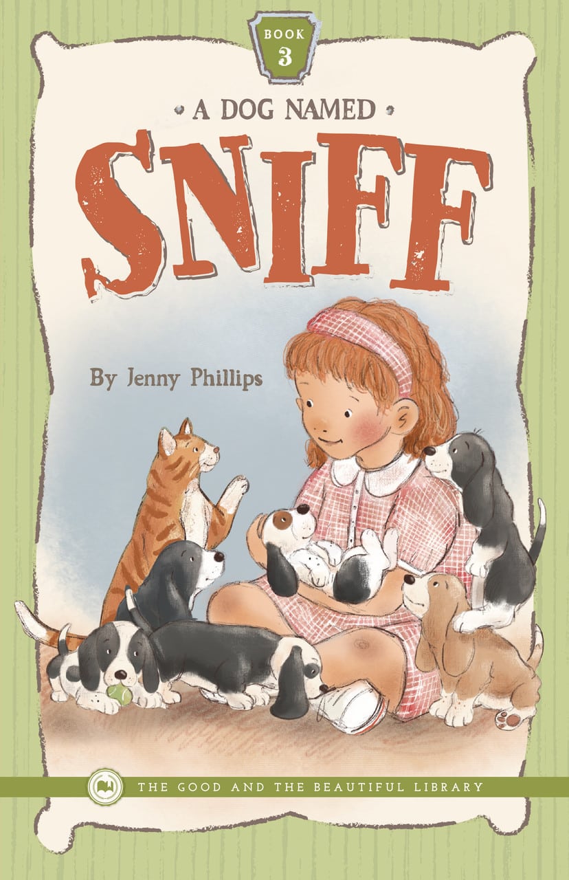 A Dog Named Sniff—Book 3: by Jenny Phillips - The Good and the Beautiful