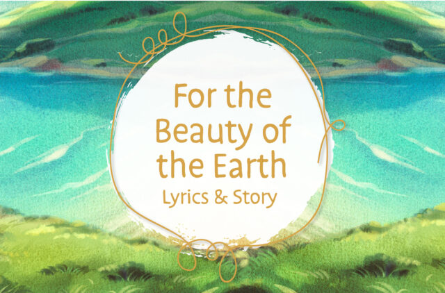 For the Beauty of the Earth Lyrics and Story